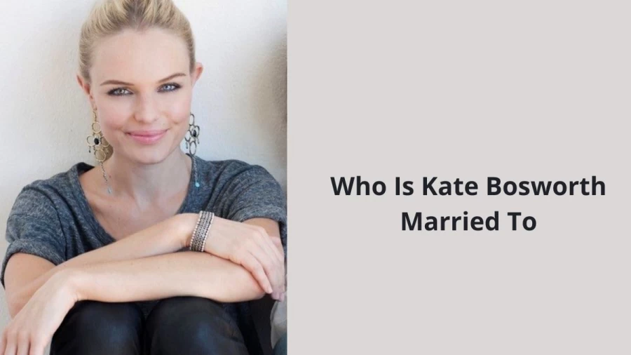 Who Is Kate Bosworth Married To? Kate Bosworth Husband, Net Worth, Age, And More 