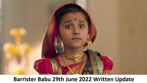 Barrister Babu 29th June 2022 Written Update, Upcoming Twists In Barrister Babu