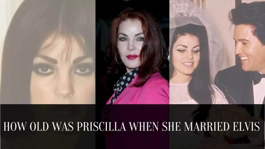 How Old Was Priscilla When She Married Elvis? Everything You Need To Know Here!