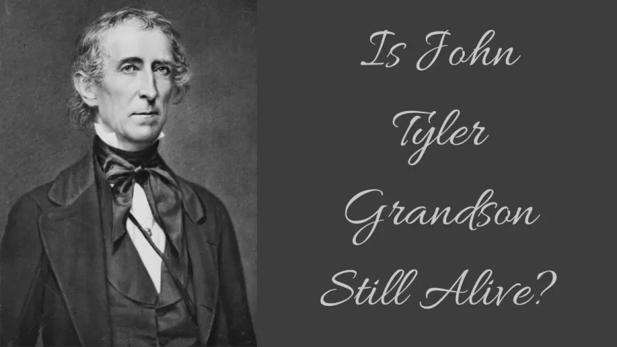 Is John Tyler Grandson Still Alive? Check About John Tylers Grandchildren And More