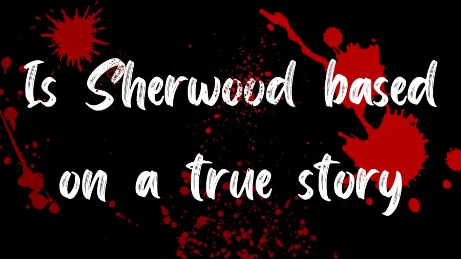 Is Sherwood Based On a True Story? The Tragic True Story Behind Sherwood