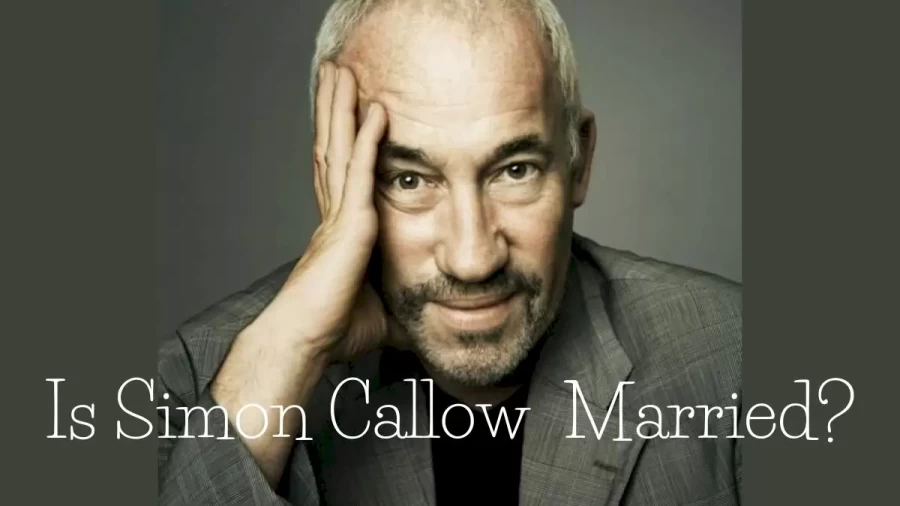 is Simon Callow Married? Everything We Need To Know About Here