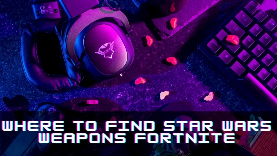 Where To Find Star Wars Weapons Fortnite? Check Star Wars Weapons Fortnite Location Here