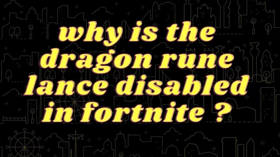 Why Is The Dragon Rune Lance Disabled In Fortnite, Is Dragon Rune Lance Coming Back?