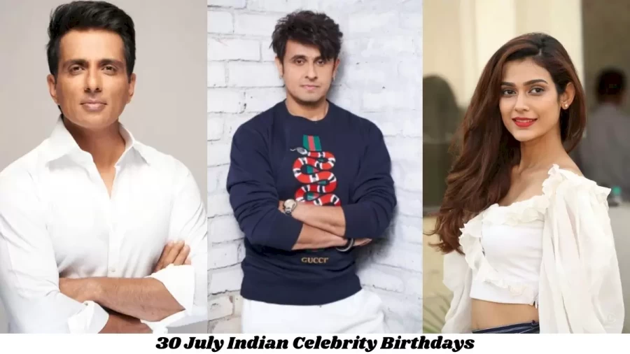 30 July Indian Celebrity Birthdays: Famous People Birthdays Indian Celebrity July 30