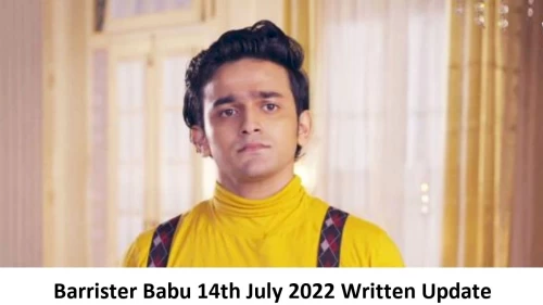 Barrister Babu 14th July 2022 Written Update, Upcoming Twists In Barrister Babu