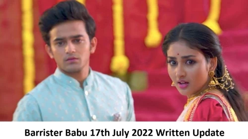 Barrister Babu 17th July 2022 Written Update, Upcoming Twists In Barrister Babu