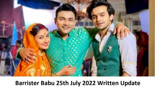 Barrister Babu 25th July 2022 Written Update, Upcoming Twists In Barrister Babu