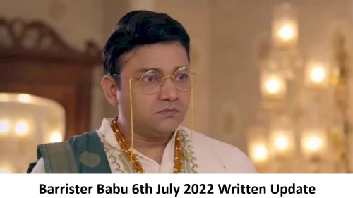 Barrister Babu 6th July 2022 Written Update, Upcoming Twists In Barrister Babu