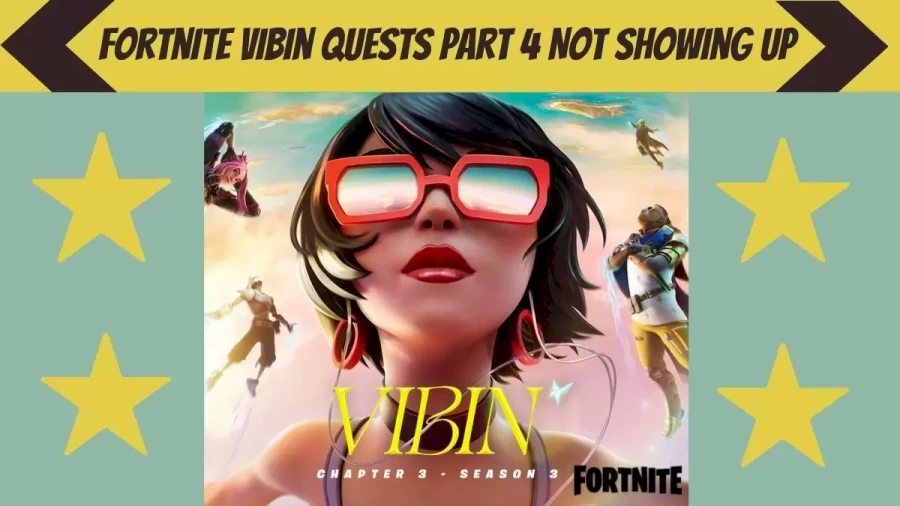 Fortnite Vibin Quests Part 4 Not Showing Up, How To Fix Fortnite Vibin Quests Not Showing Up Issue?