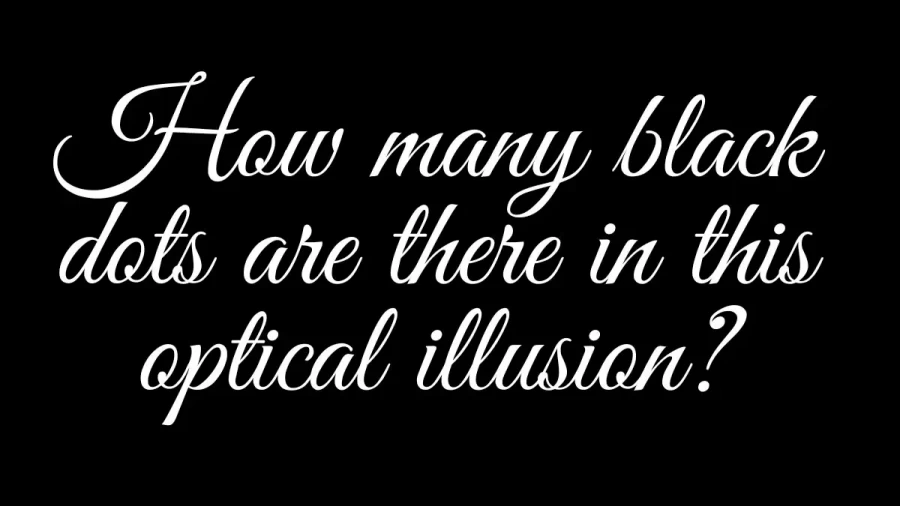 How Many Black Dots Are There In This Optical Illusion? Find The Answer Here