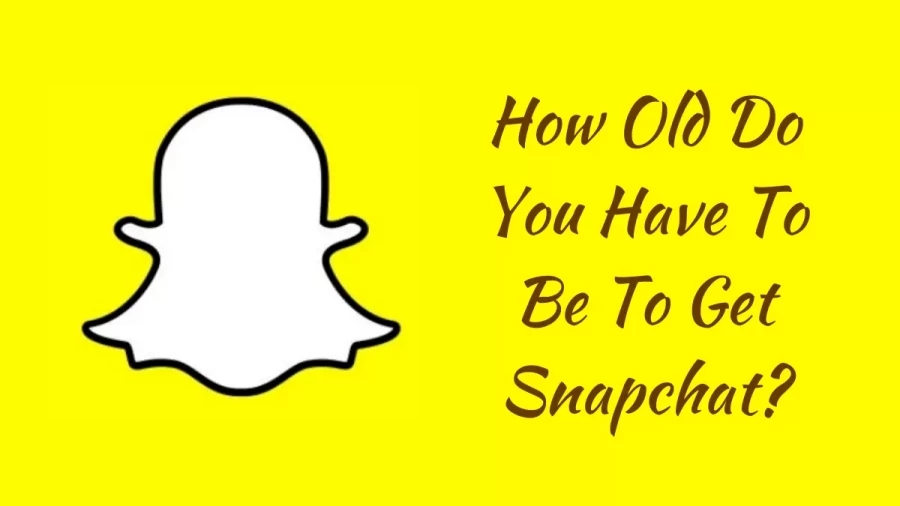 How Old Do You Have To Be To Get Snapchat? Check Here How Old Should You Be To Get Snapchat