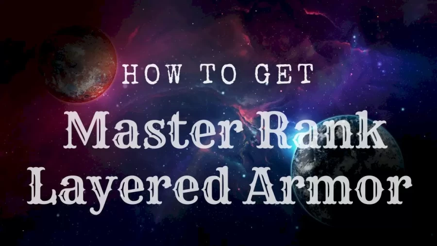 How To Get Master Rank Layered Armor, How To Unlock The Sunbreak Armor Sets?