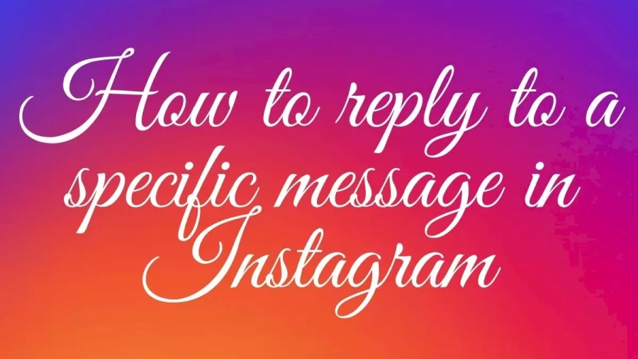 How To Reply To A Specific Message In Instagram, Steps To Reply To A Specific Message On Instagram