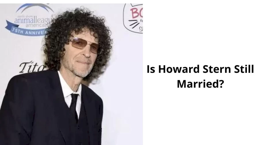 Is Howard Stern Still Married, Who Is Howard Stern?