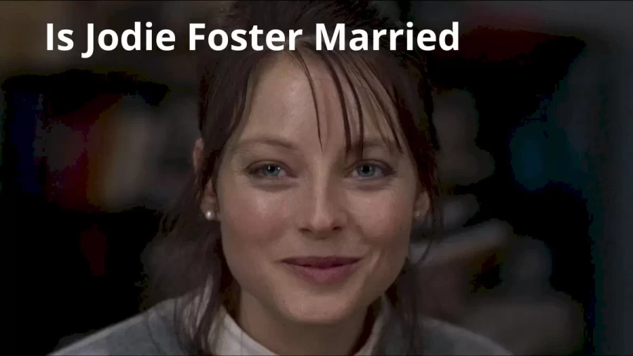 Is Jodie Foster Married, Who is Jodie Foster?