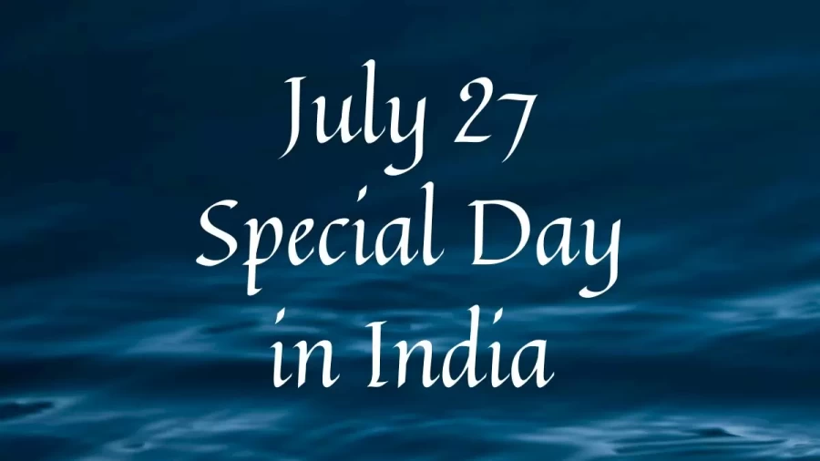 July 27 Special Day in India, What Special Day Celebrated on July 27?