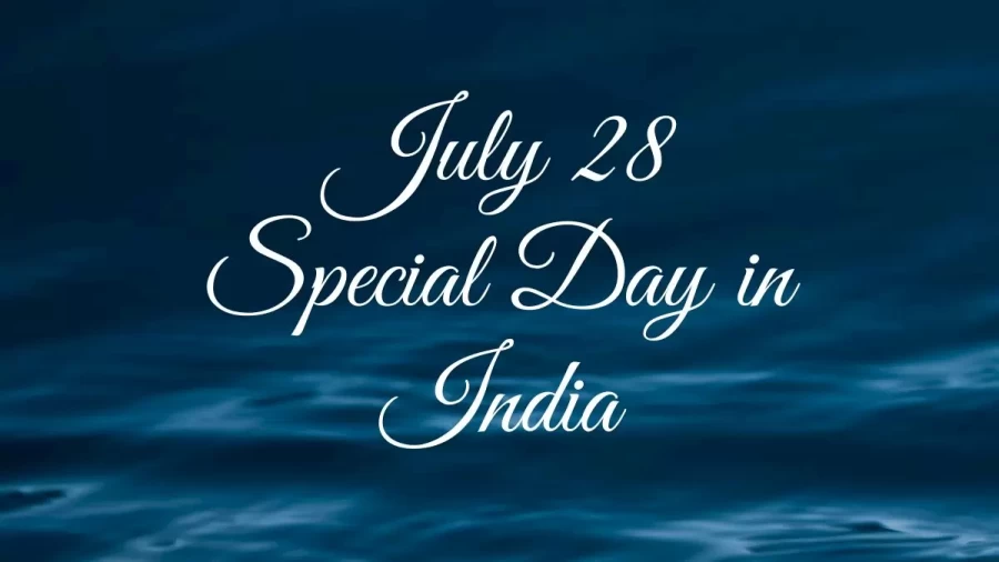 July 28 Special Day in India, What Special Day Celebrated on July 28?