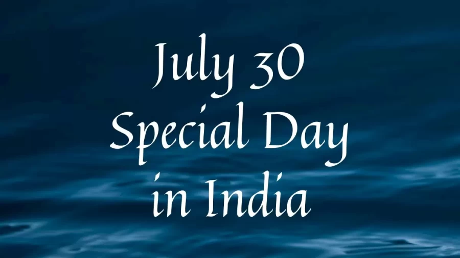 July 30 Special Day in India, What Special Day Celebrated on July 30?