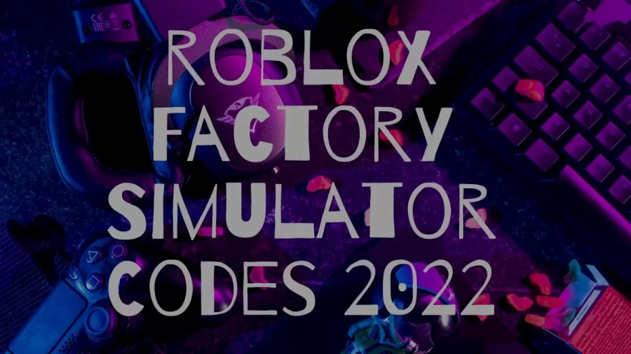 Roblox Factory Simulator Codes 2022 July, How To Redeem Codes In Factory Simulator?