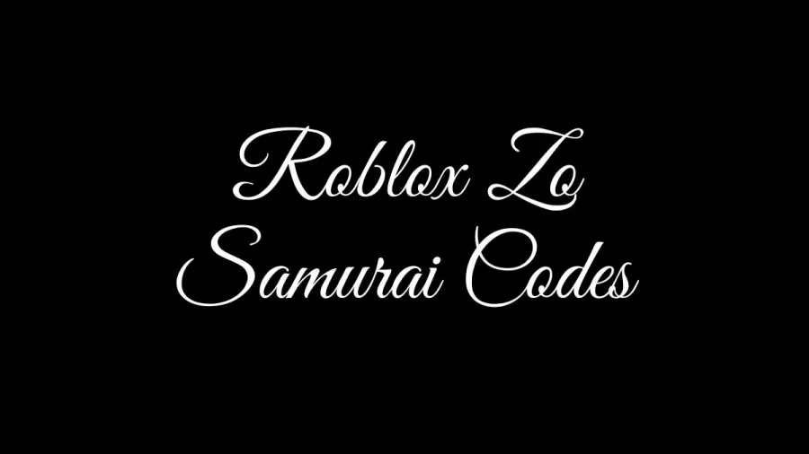 Roblox Zo Samurai Codes July 2022, Get All Active List of Roblox Zo Samurai Codes, and How To Redeem It?