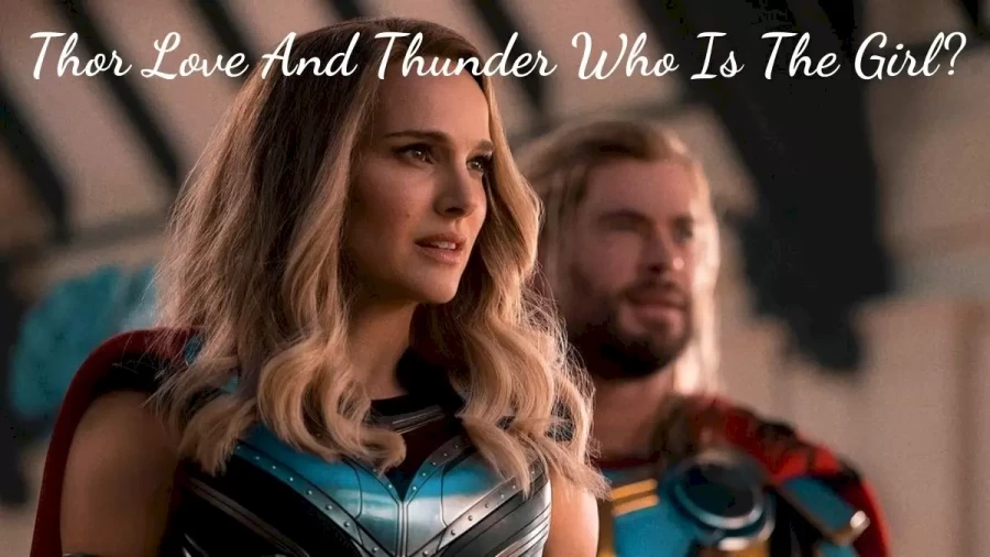 Thor Love And Thunder Who Is The Girl, Who Is The Female Thor In Thor Love And Thunder?