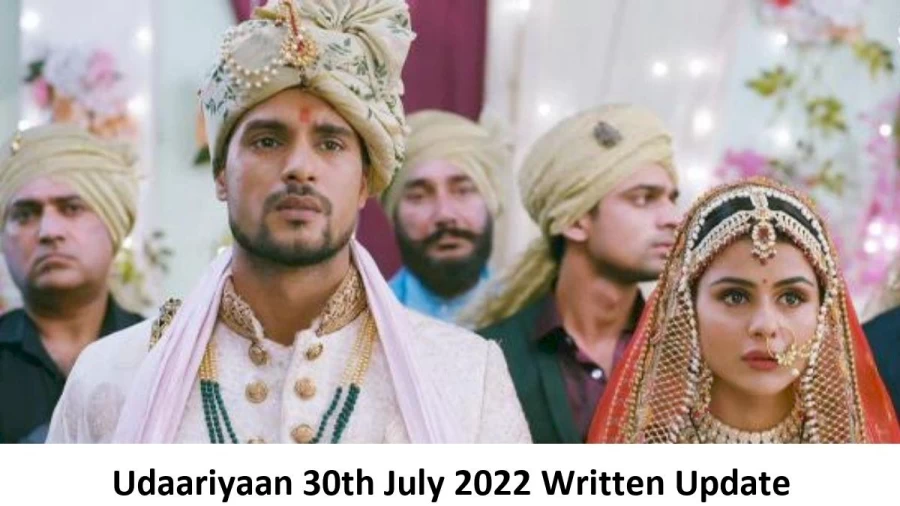 Udaariyaan 30th July 2022 Written Update, Upcoming Twists In Udaariyaan