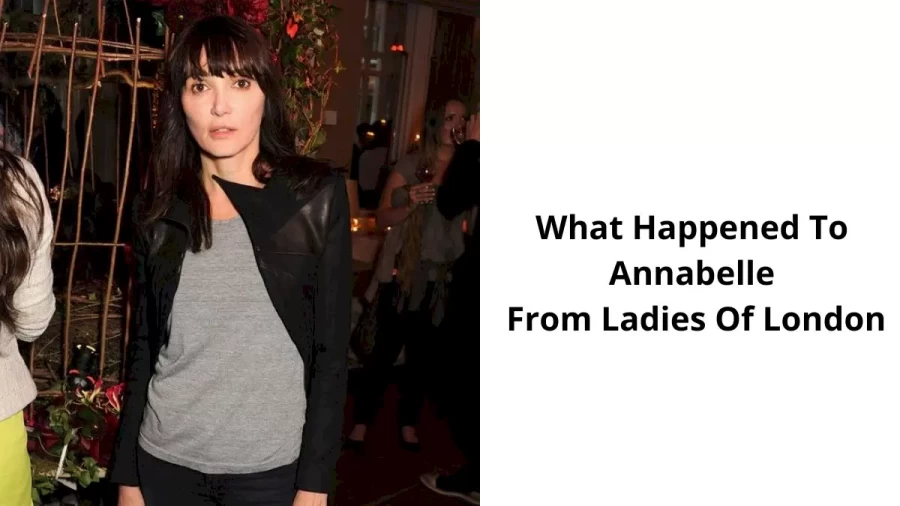 What Happened To Annabelle From Ladies Of London? Ladies Of London Star Annabelle Neilson Death, Net Worth, And Family