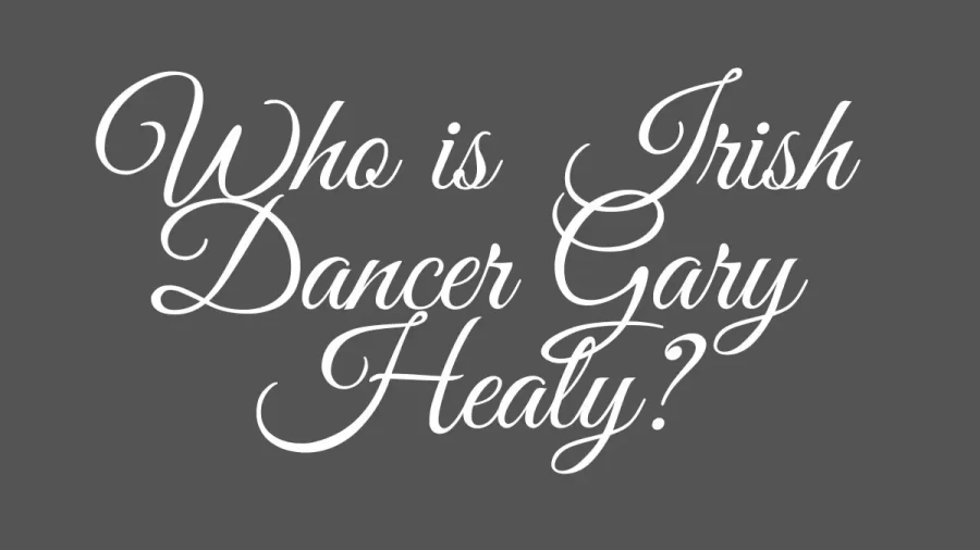 Who Is Irish Dancer Gary Healy, What Happened To Irish Dancer Gary Healy?