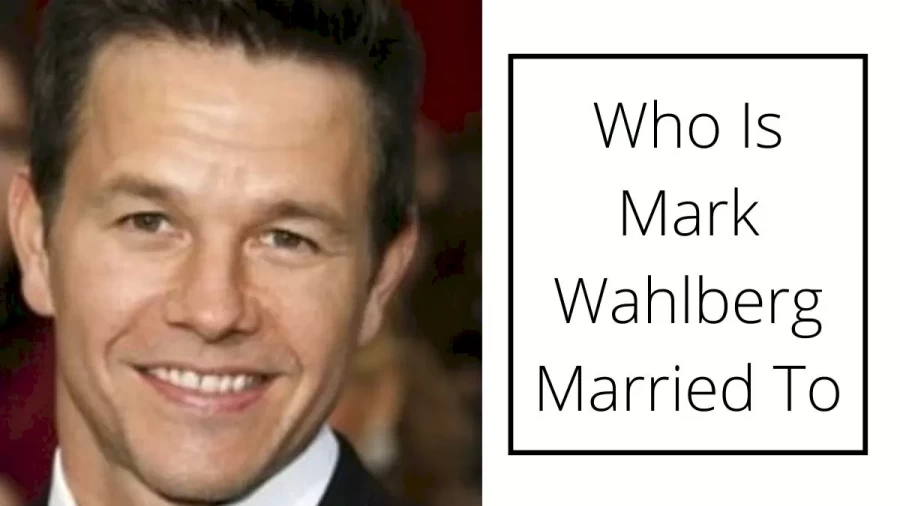 Who Is Mark Wahlberg Married To? Know Mark Wahlberg Wife, Children, Age, Siblings, And Parents