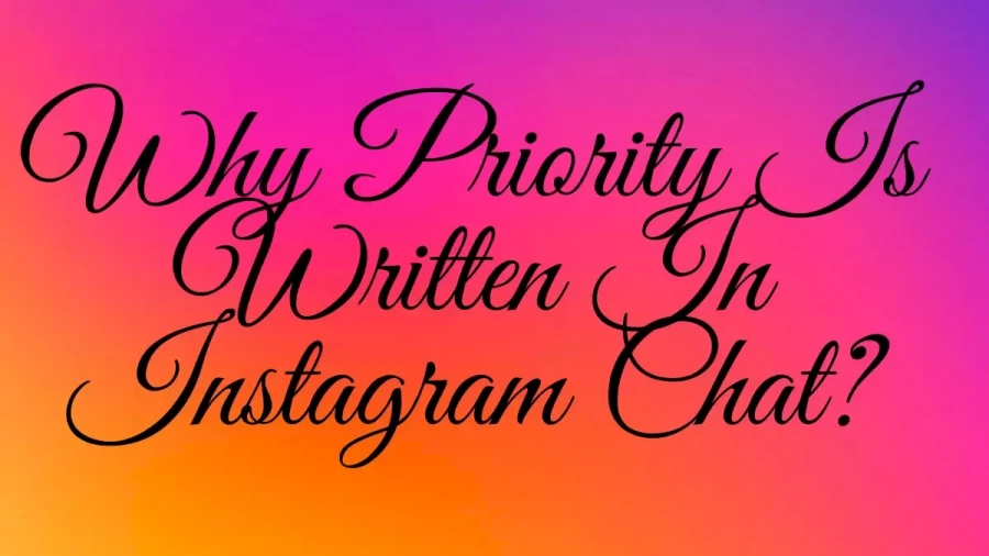 Why Priority Is Written In Instagram Chat? How Do You Set Up Priority Chat On Instagram Chat