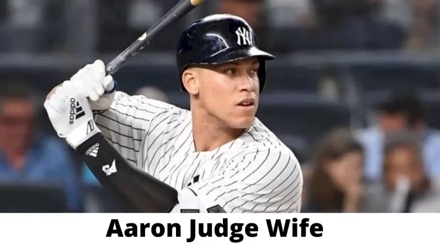 Aaron Judge Wife Who is Aaron Judge Wife?