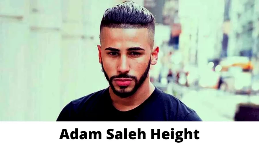 Adam Saleh Height How Tall is Adam Saleh?