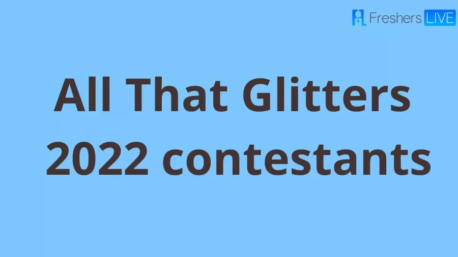 All That Glitters 2022 Contestants, Judges, Who Are The Contestants In All That Glitters?