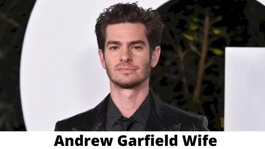 Andrew Garfield Wife Who is Andrew Garfield Wife?