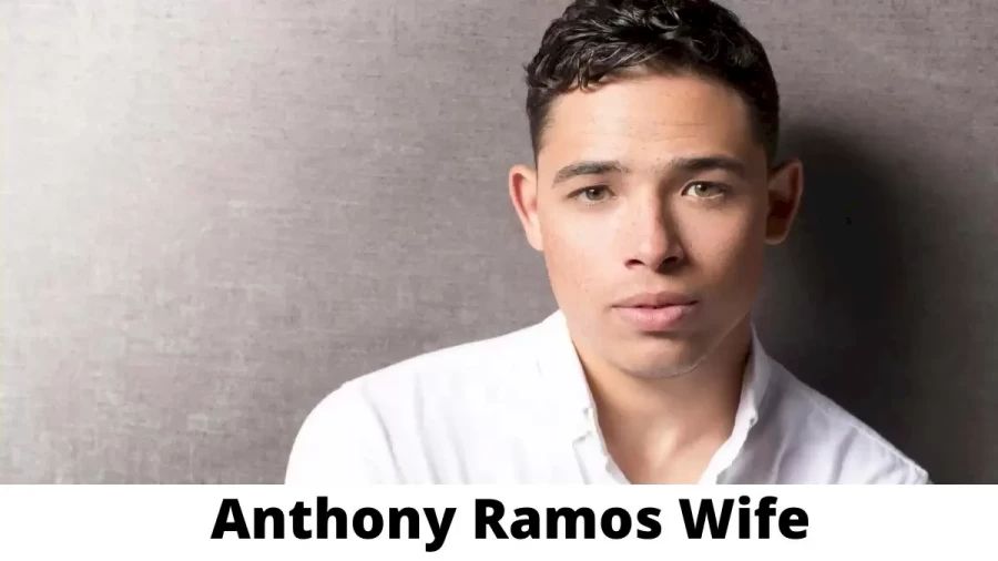 Anthony Ramos Wife Who is Anthony Ramos Wife?