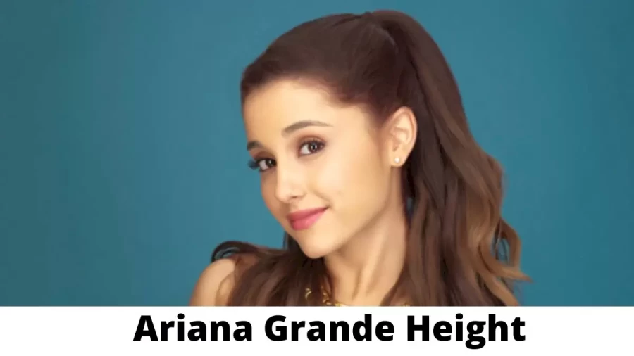 Ariana Grande Height How Tall is Ariana Grande?