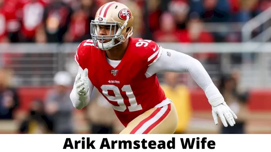 Arik Armstead Wife Who is Arik Armstead Wife?