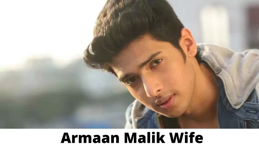 Armaan Malik Wife Who is Armaan Malik Wife?