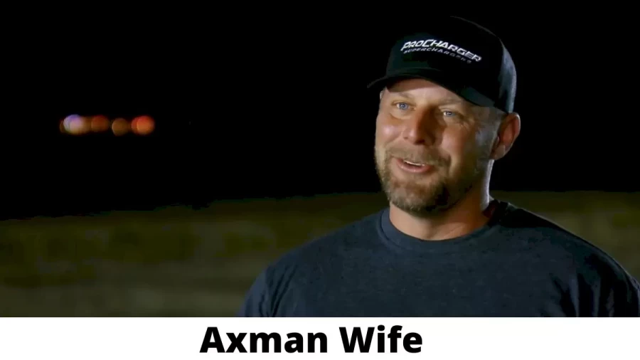 Axman Wife Who is Axman Wife?