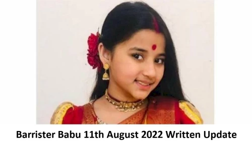 Barrister Babu 11th August 2022 Written Update, Upcoming Twists In Barrister Babu