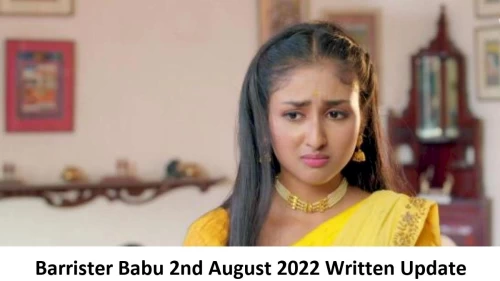 Barrister Babu 2nd August 2022 Written Update, Upcoming Twists In Barrister Babu