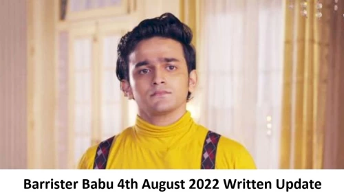 Barrister Babu 4th August 2022 Written Update, Upcoming Twists In Barrister Babu