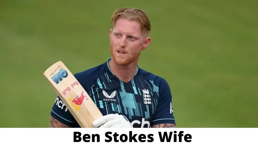 Ben Stokes Wife Who is Ben Stokes Wife?