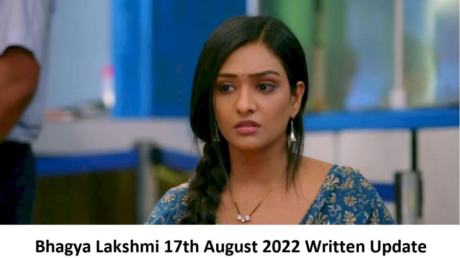 Bhagya Lakshmi 17th August 2022 Written Update, Upcoming Twists In Bhagya Lakshmi