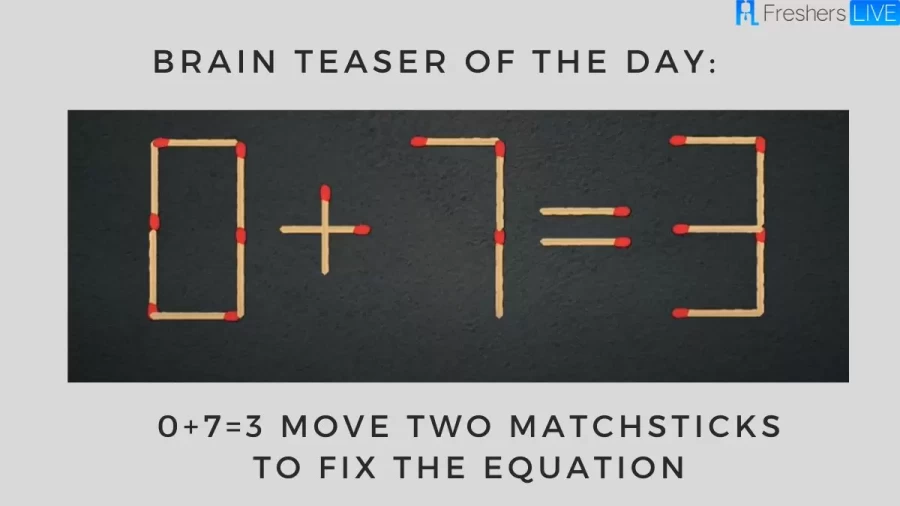 Brain Teaser Of The Day: 0+7=3 Move Two Matchsticks To Fix The Equation