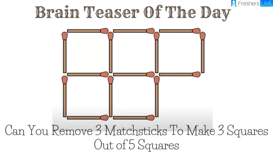 Brain Teaser Of The Day: Can You Remove 3 Matchsticks To Make 3 Squares Out of 5 Squares?