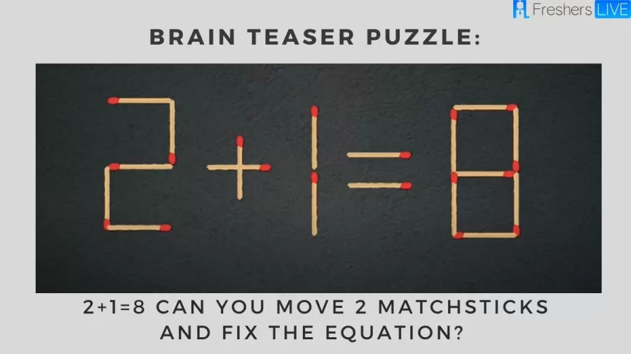 Brain Teaser Puzzle: 2+1=8 Can You move 2 Matchsticks And Fix The Equation?