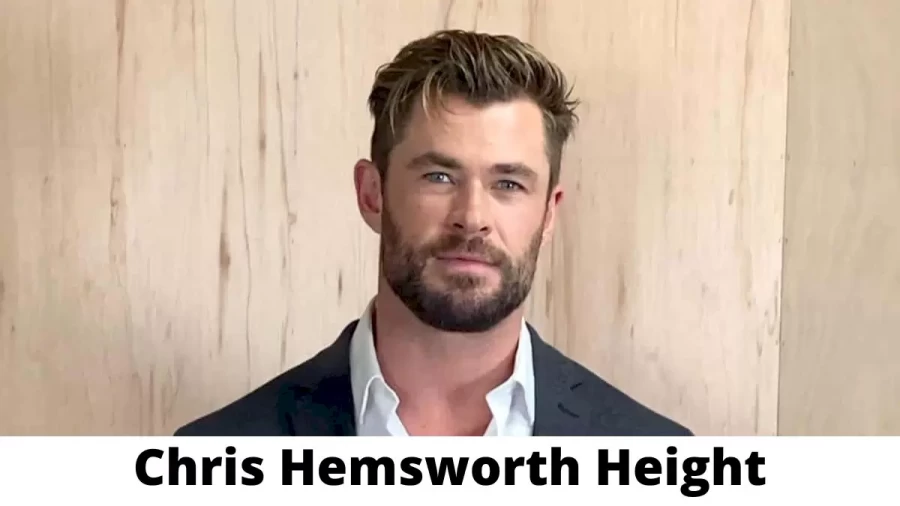 Chris Hemsworth Height How Tall is Chris Hemsworth?