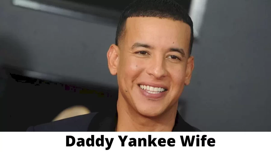 Daddy Yankee Wife Who is Daddy Yankee Wife?